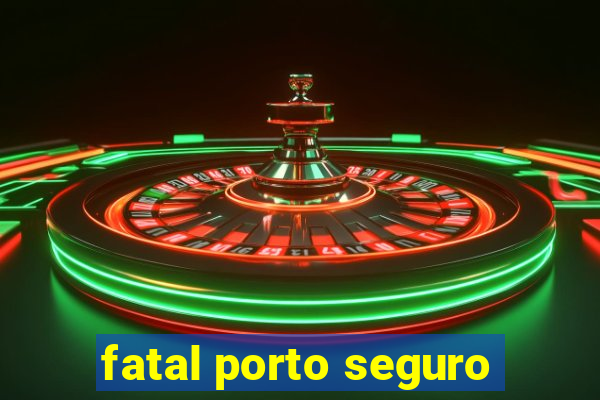 fatal porto seguro